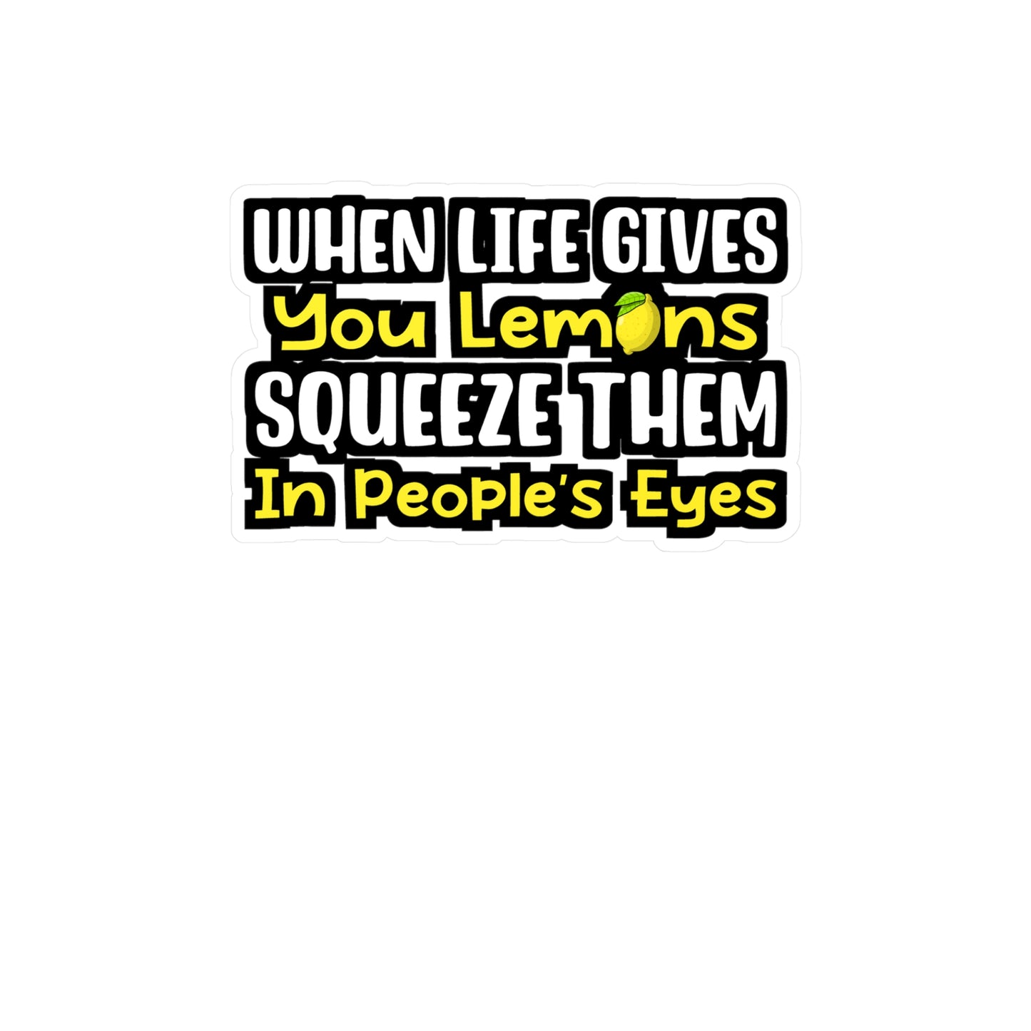 When Life Gives You Lemons Squeeze Them In People's Eyes | Lemonade Sticker | Lemon Decals | Lemonade Gift