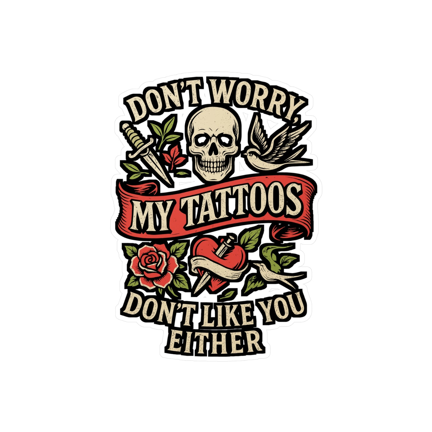 Don't Worry My Tattoos Don't Like You Either – Tattoo Sticker for Laptop or Water Bottle | Funny Tattoo Artist Gift