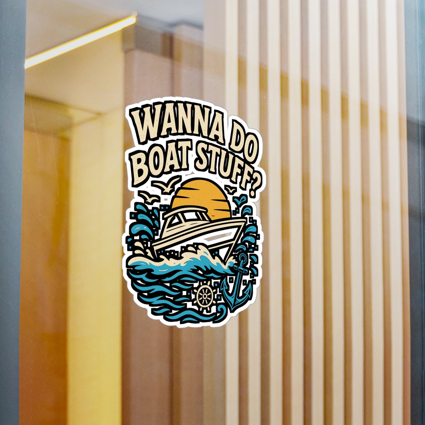 Wanna Do Boat Stuff? – Funny Boat Sticker for Car, Laptop, Water Bottle & Nautical Lover Gifts
