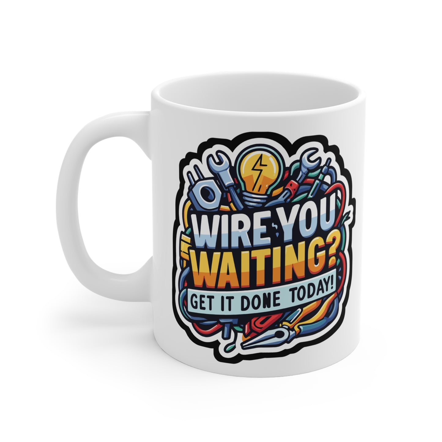 Wire you waiting- Get it done today! - Electrician Mug for Coffee 11oz. Electrician Cup, White ceramic, Stripper Mug - Electrician Gift