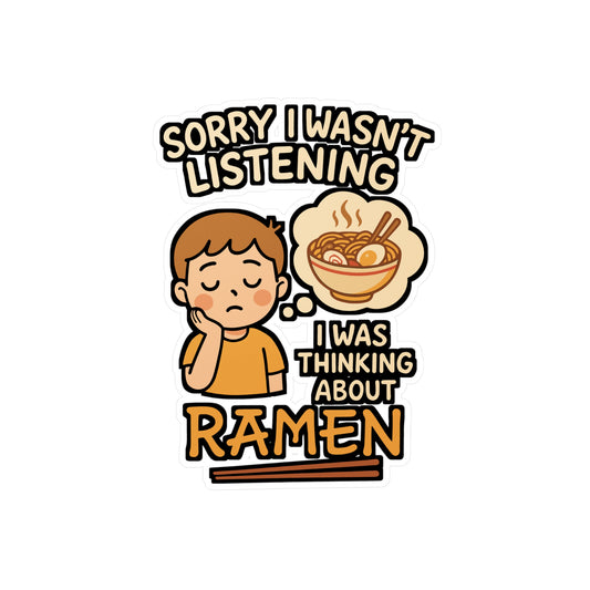 Sorry I Wasn't Listening I Was Thinking About Ramen - Ramen Sticker for Laptop, Water Bottle - Funny Gift for Food Lovers, Anime Fans