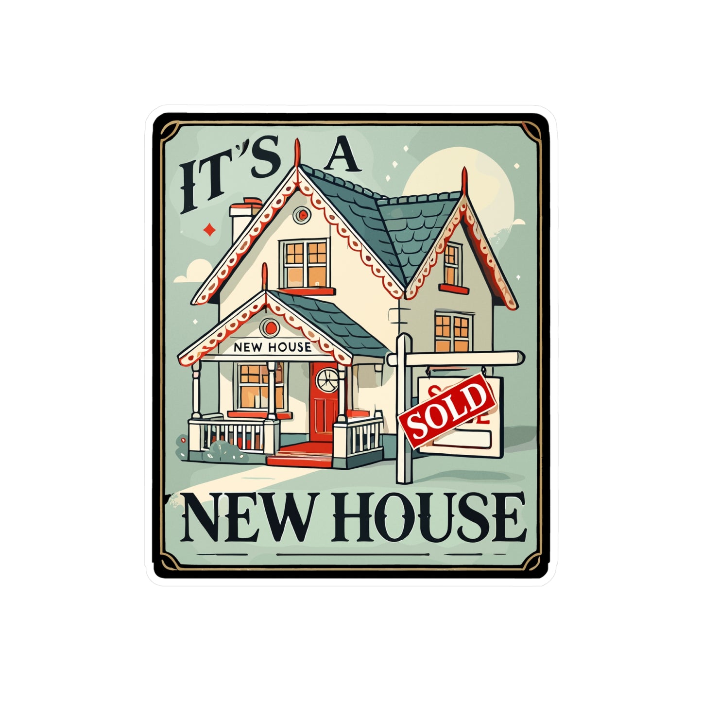 It's A New House - New house Sticker for Laptop Sticker. Water Bottle Sticker, Vinyl Sold sign Decal - New house Gift
