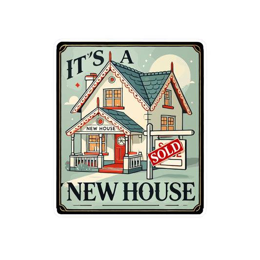 It's A New House - New house Sticker for Laptop Sticker. Water Bottle Sticker, Vinyl Sold sign Decal - New house Gift
