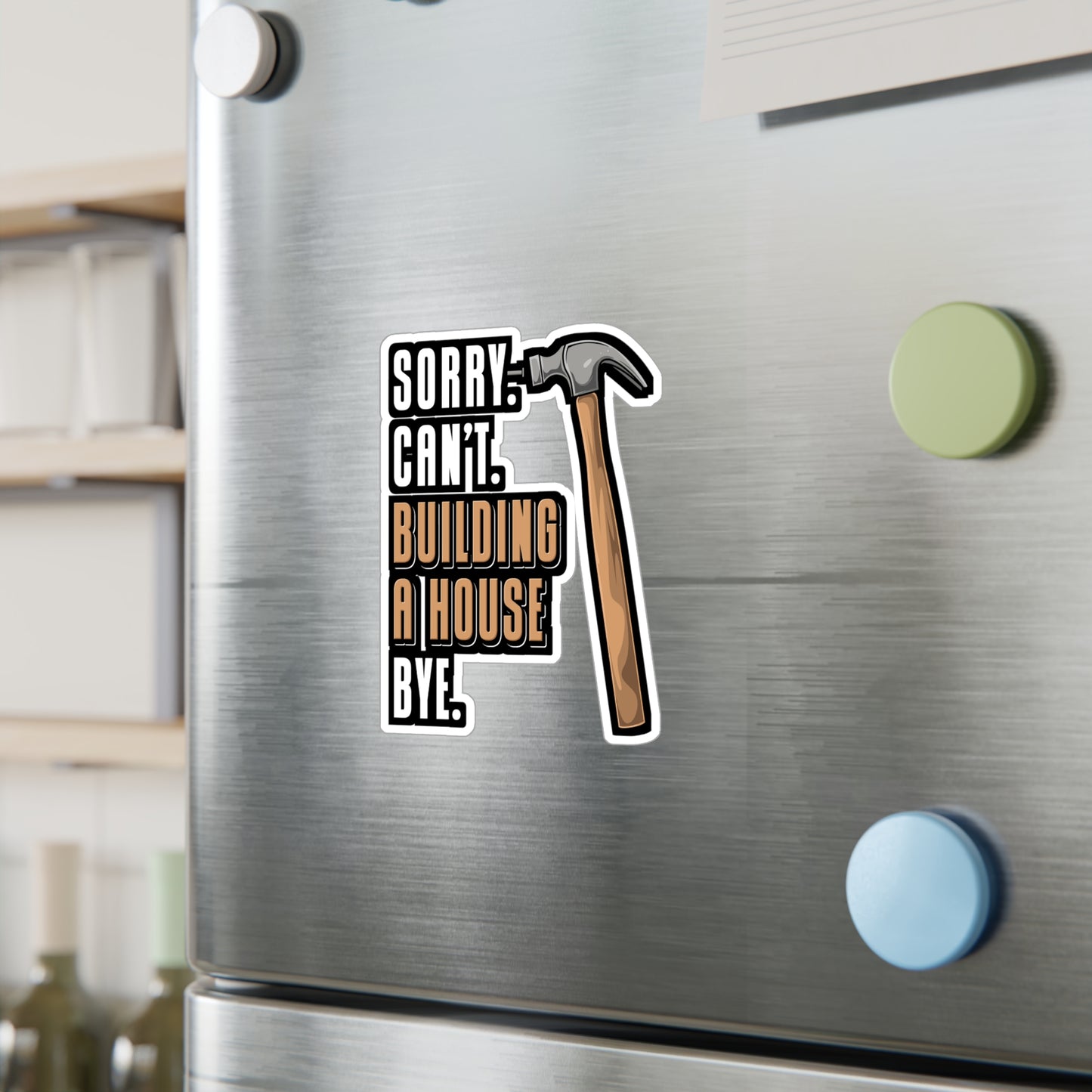 Sorry Can't Building A House Bye House Builder - Remodelling Sticker for Laptop Sticker. Water Bottle Sticker, Vinyl Drywall Decal - Remodelling Gift