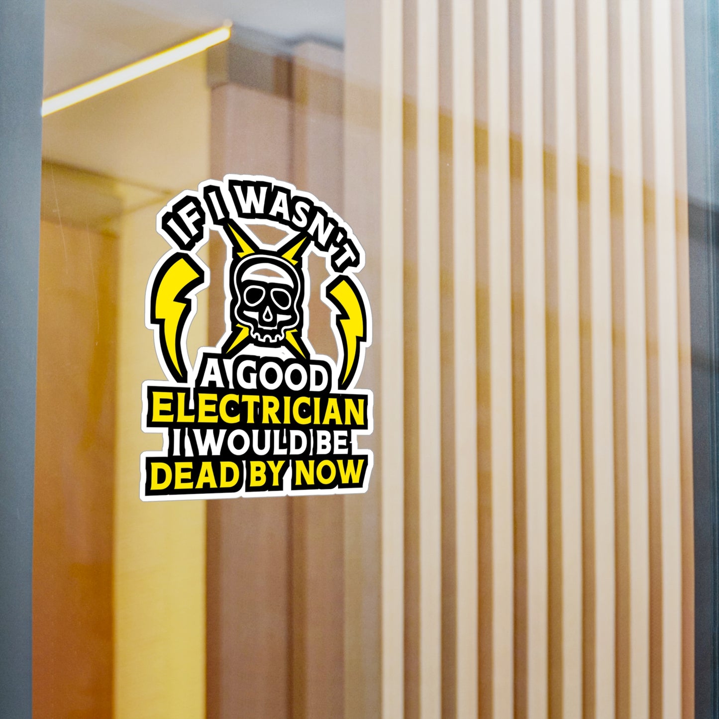 If I Wasn't A Good Electrician I would Be Dead By Now - Electrician Sticker for Wall, Laptop, Window, Truck, Car Electrician Gift Vinyl Stripper Decal Sticker