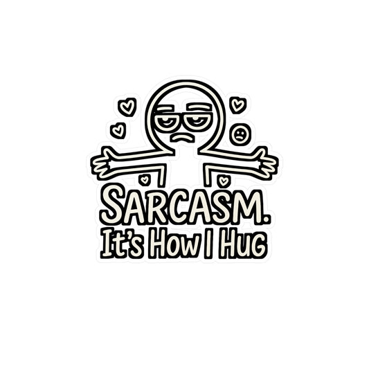 Sarcasm Sticker - Sarcasm It's How I Hug Decals, Funny Love Vinyl Sticker for Laptop, Water Bottle, Waterproof, Gift