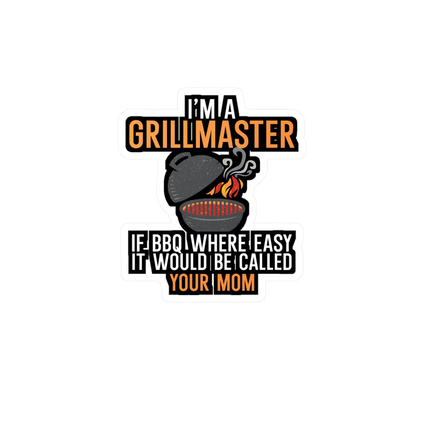 I'm a Grillmaster If BBQ Were Easy it'd Be Called Your Mom - Grill Sticker for Car, Wall, Laptop, Window, Truck Grill Gift Vinyl Grilling Decal Sticker