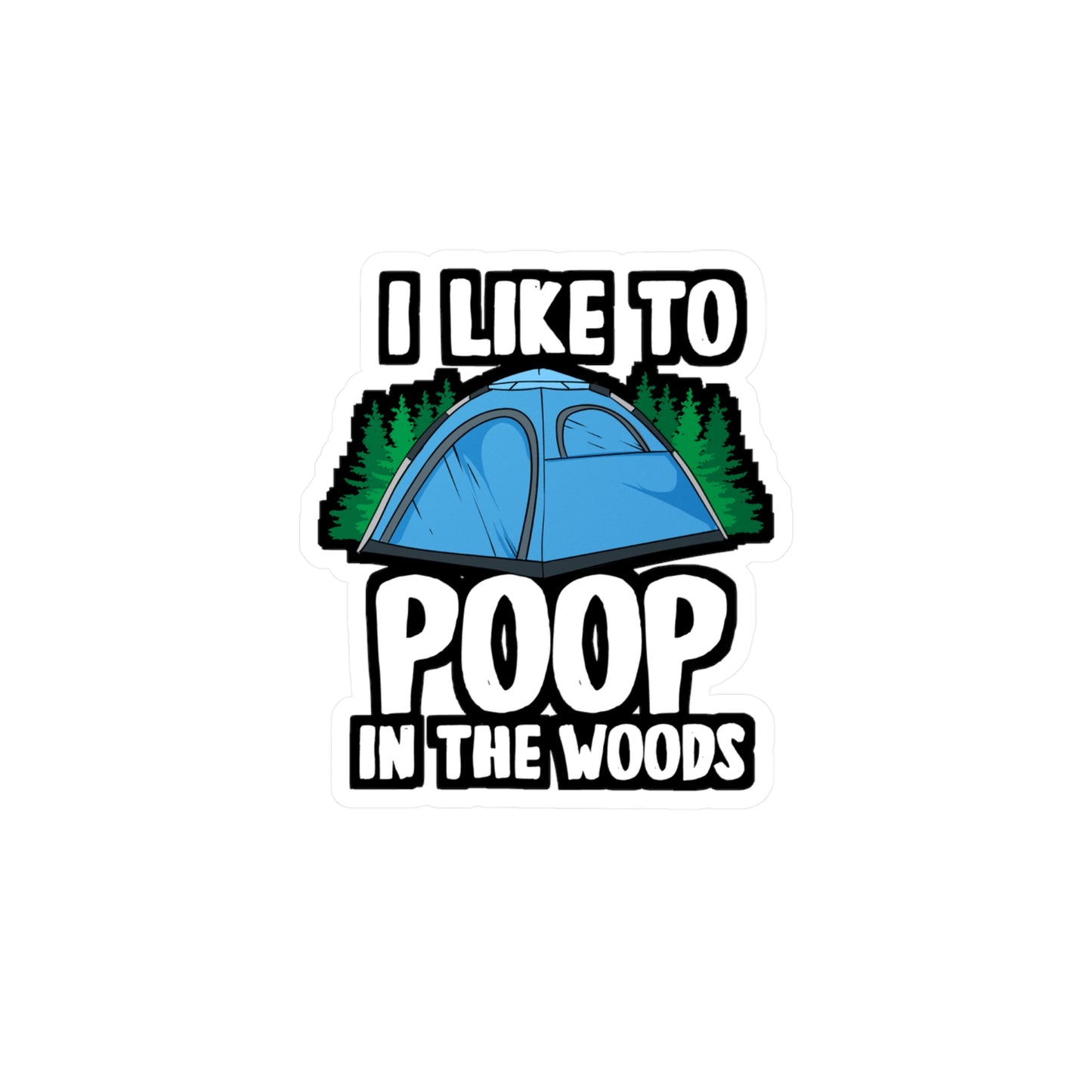I Like To Poop In The Woods - Cabin Sticker for Laptop Sticker. Water Bottle Sticker, Vinyl Camping Decal - Cabin Gift
