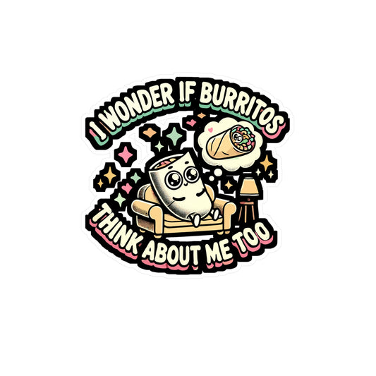 I Wonder If Burritos Think About Me Too - Taco Sticker for Laptop Sticker. Water Bottle Sticker, Vinyl Burritos Decal - Taco Gift