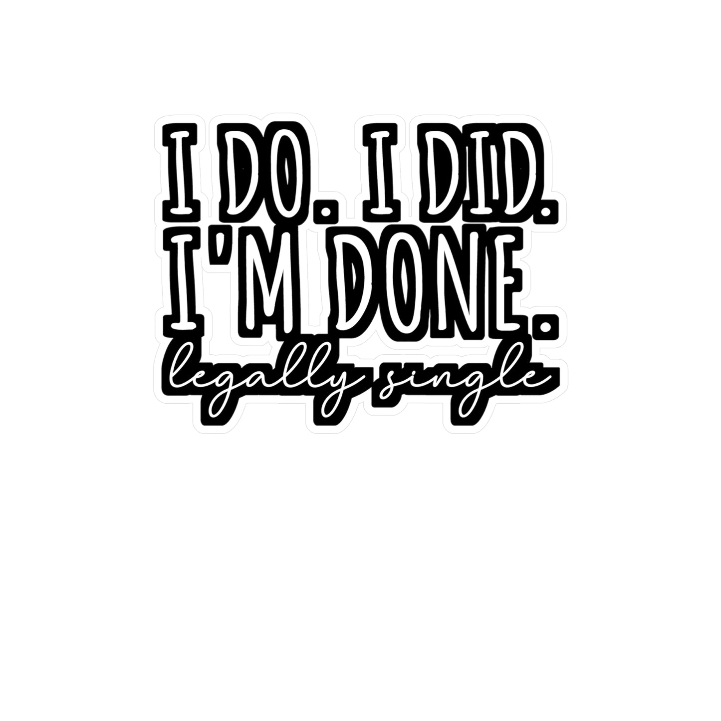 I Do. I Did. I'm Done. Legally Single | Divorce Sticker | Separation Decals | Alimony Laptop Sticker | Divorce Gift | Separation Gift