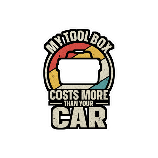 My Tool Box Costs More Than Your Car - Car mechanic job Sticker for Laptop Sticker. Water Bottle Sticker, Vinyl Car mechanic Decal - Car mechanic job Gift