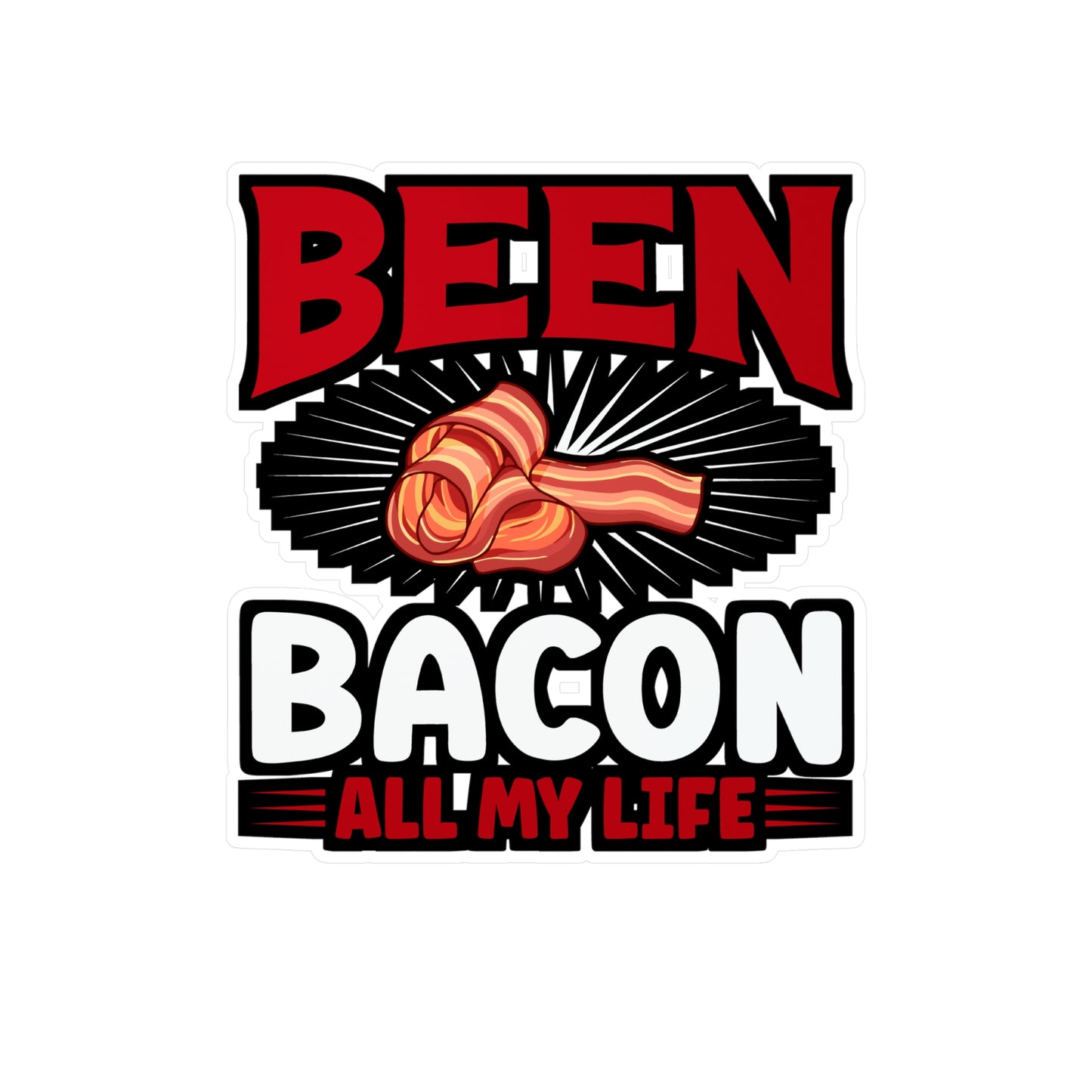 Been bacon all my life - Bacon Sticker for Car Window Laptop Sticker. Water Bottle Sticker, Vinyl Lard Decal, Strips Sticker - Bacon Gift