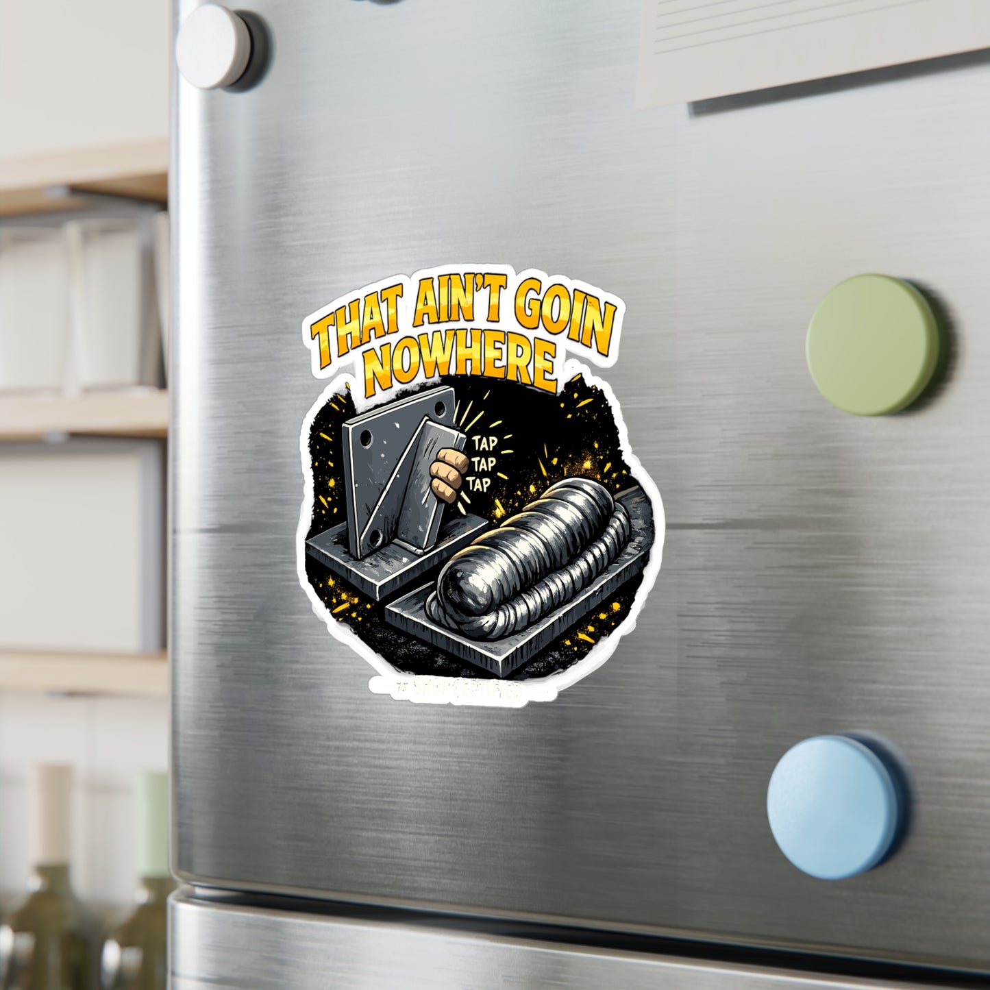 Welder Sticker “That ain’t goin nowhere” Funny Welding Decals for Fabricator, Arc Welding Humor Waterproof Vinyl for Laptop Hard Hat