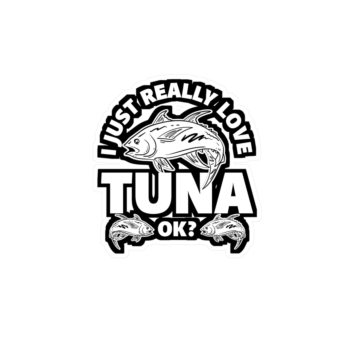 I Just Really Love Tuna - Bluefin Sticker for Laptop Sticker. Water Bottle Sticker, Vinyl Tuna Decal - Bluefin Gift