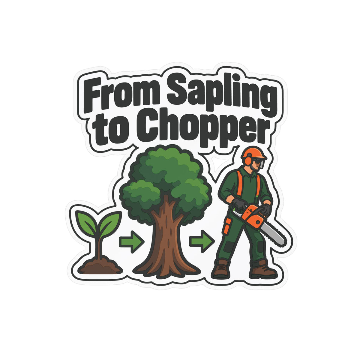 Tree Sticker "From Sapling to Chopper" - Tree Worker and Branch Manager Decals for Laptop and Water Bottle