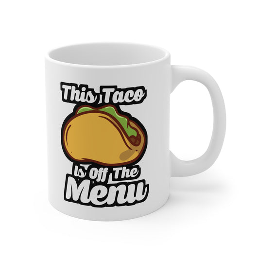 This Taco Is Off The Menu - Taco Mug for Coffee 11oz. Taco Cup, White ceramic, Menu Mug, Single Tea Cup - Taco Gift