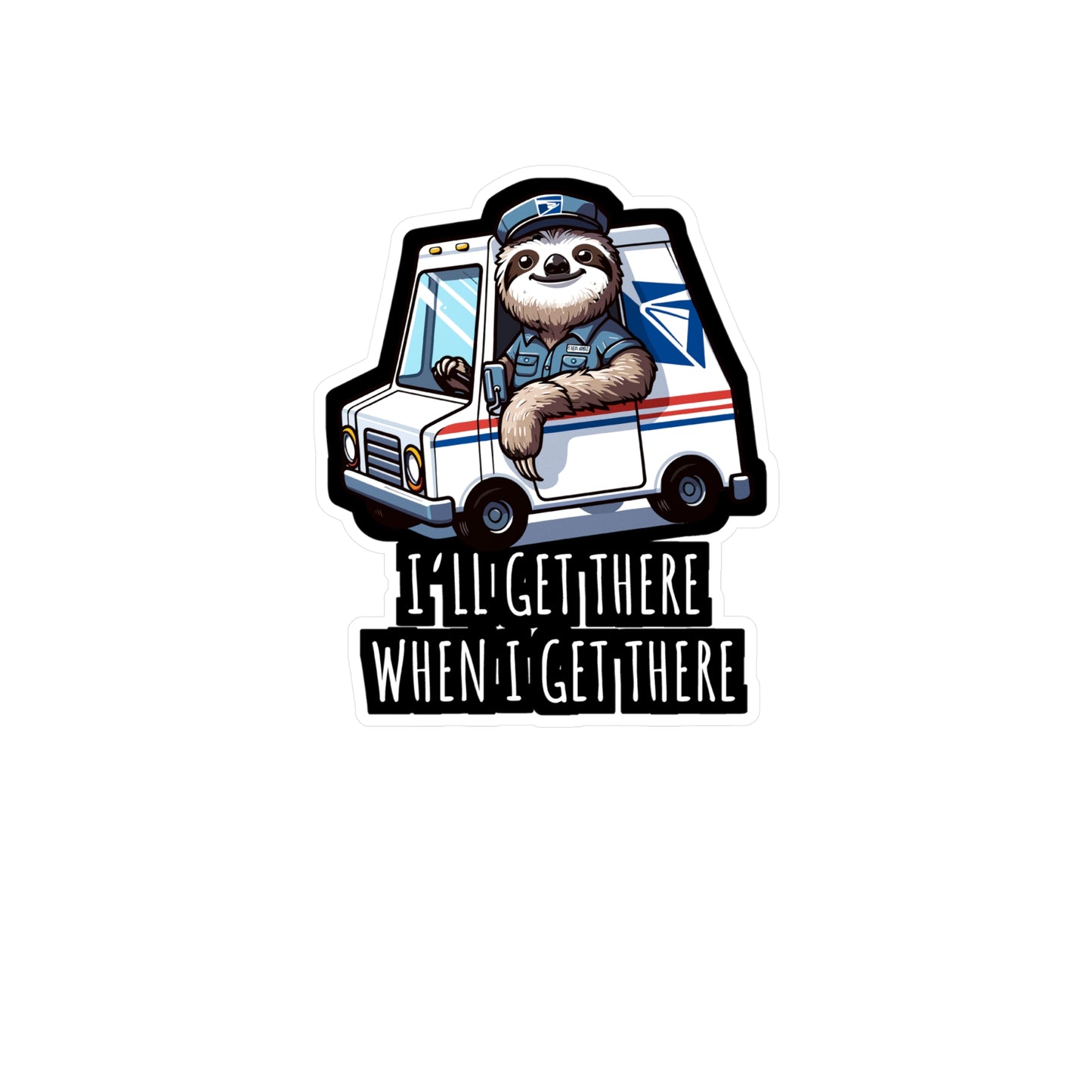 I'll Get There When I Get There  - Postal worker Sticker for Laptop Sticker. Water Bottle Sticker, Vinyl Funny postal worker Decal - Postal worker Gift