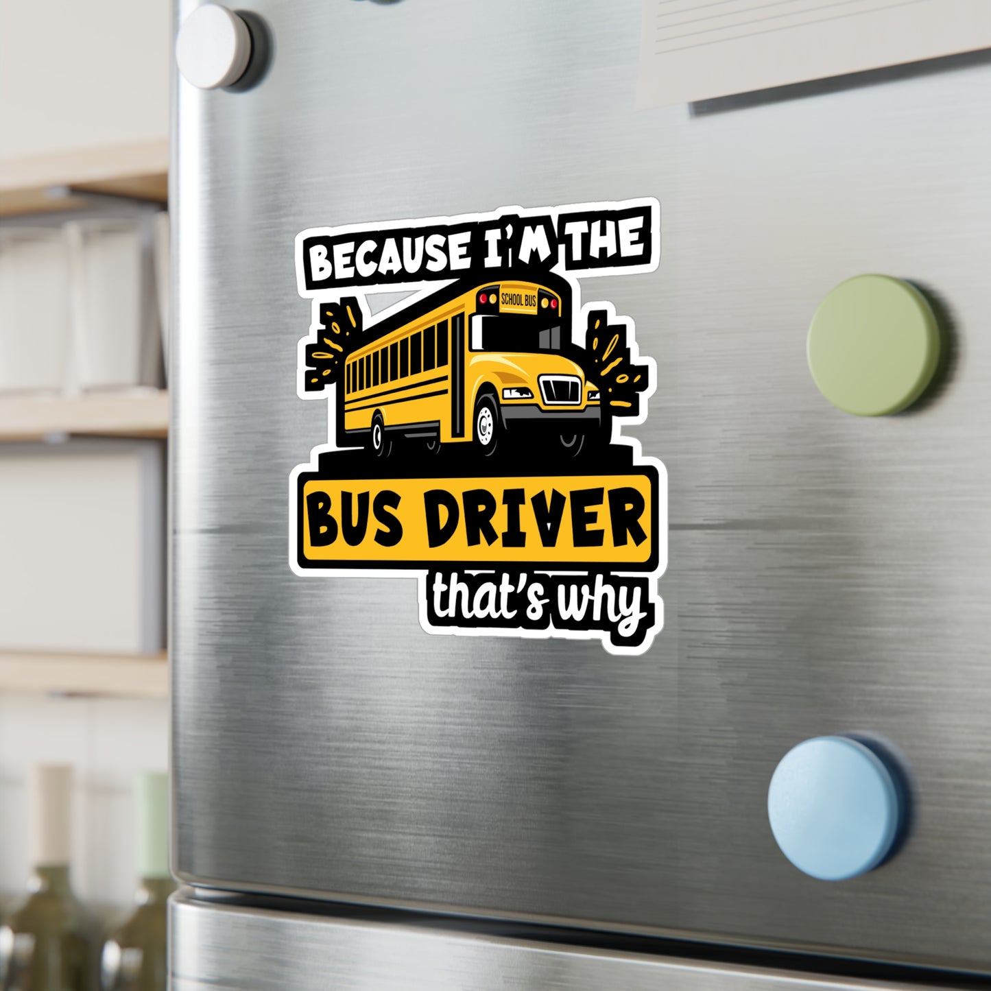 Because I'm The Bus Driver That's Why | School Sticker | Bus Decals | Driver Laptop Sticker | School Gift | Bus Gift