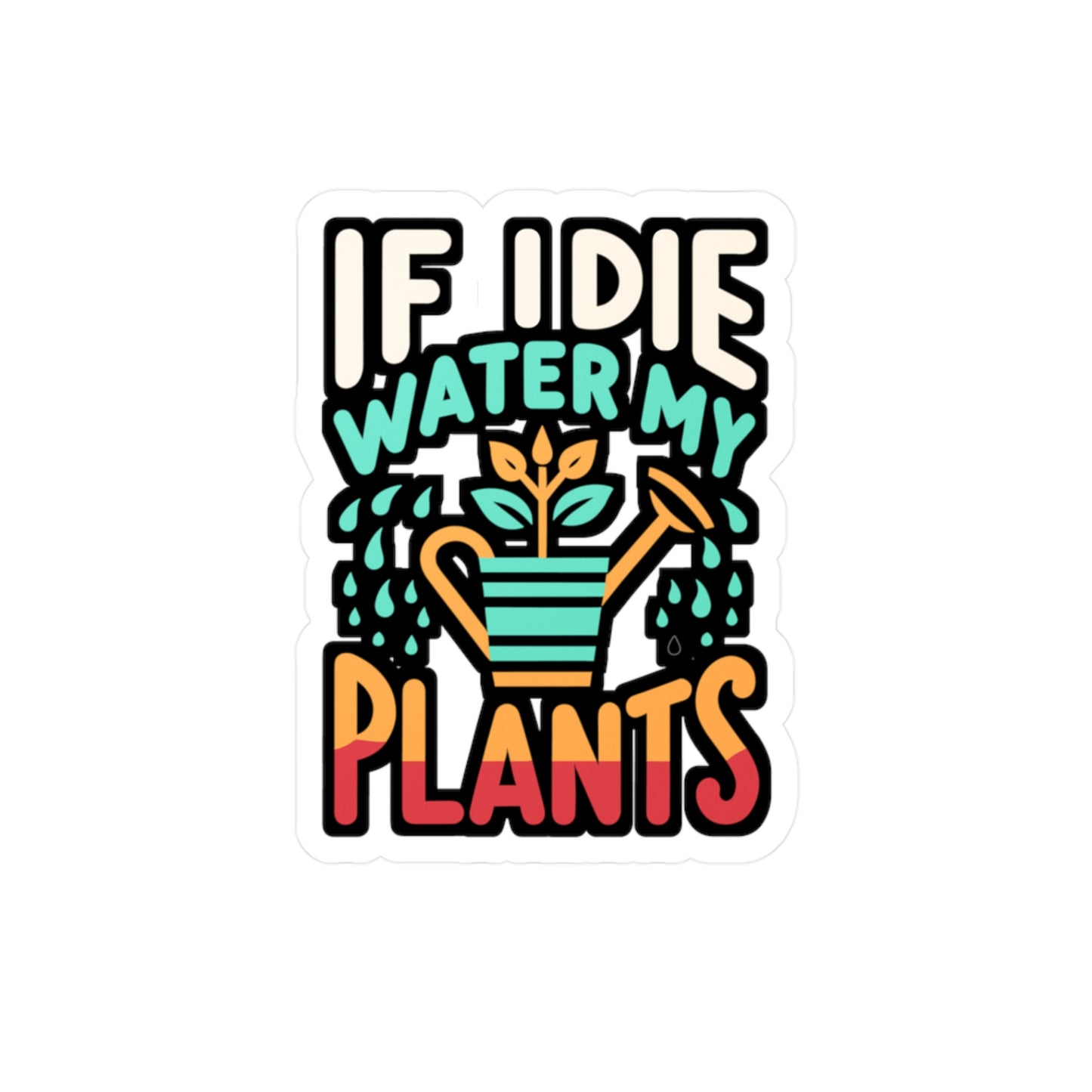 If I Die Water My Plants - Gardening Sticker for Laptop Sticker. Water Bottle Sticker, Vinyl Landscaper Decal - Gardening Gift