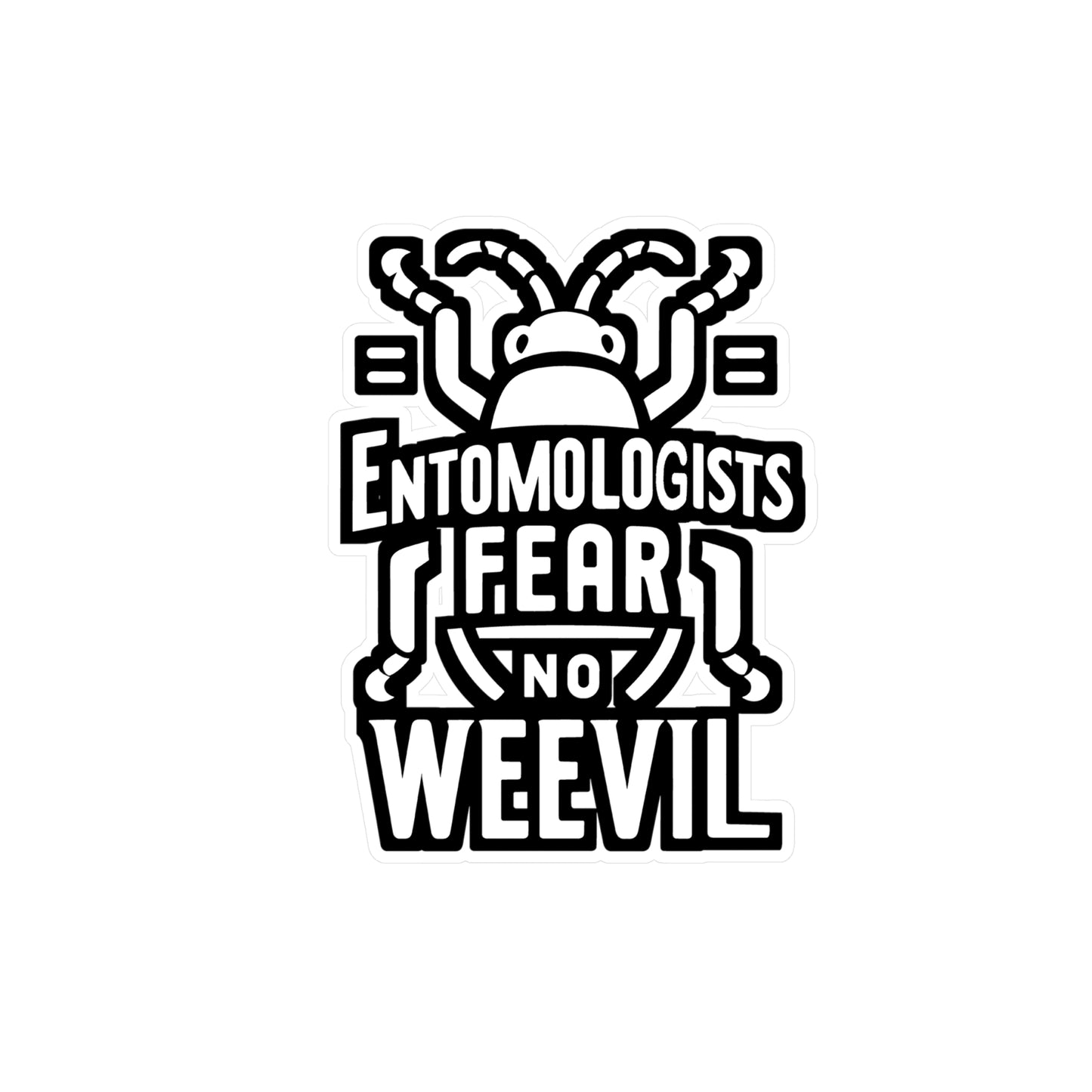 Entomologists Fear No Weevil - Entomology Sticker for Laptop Sticker. Water Bottle Sticker, Vinyl Pin Decal - Entomology Gift