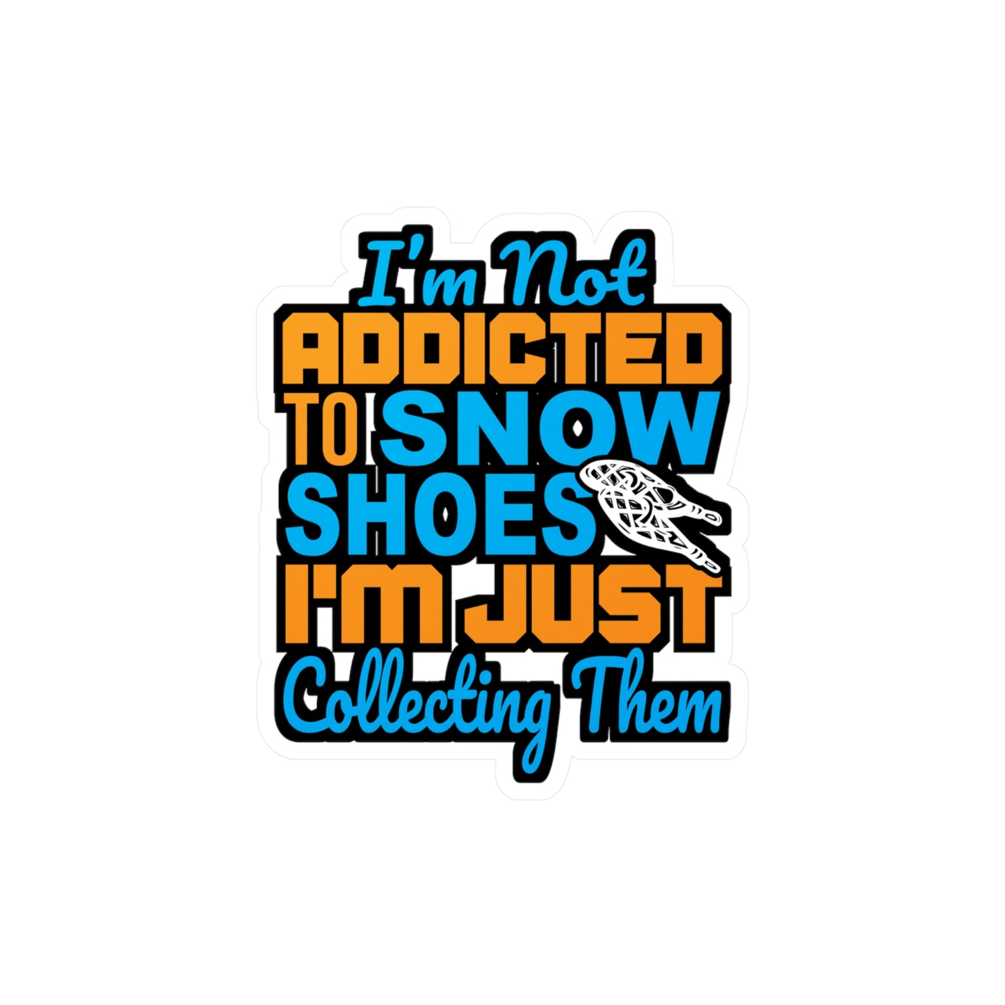 I'm Not Addicted To Snow Shoes - Snowshoe trekking Sticker for Laptop Sticker. Water Bottle Sticker, Vinyl Snowshoe hiker Decal - Snowshoe trekking Gift