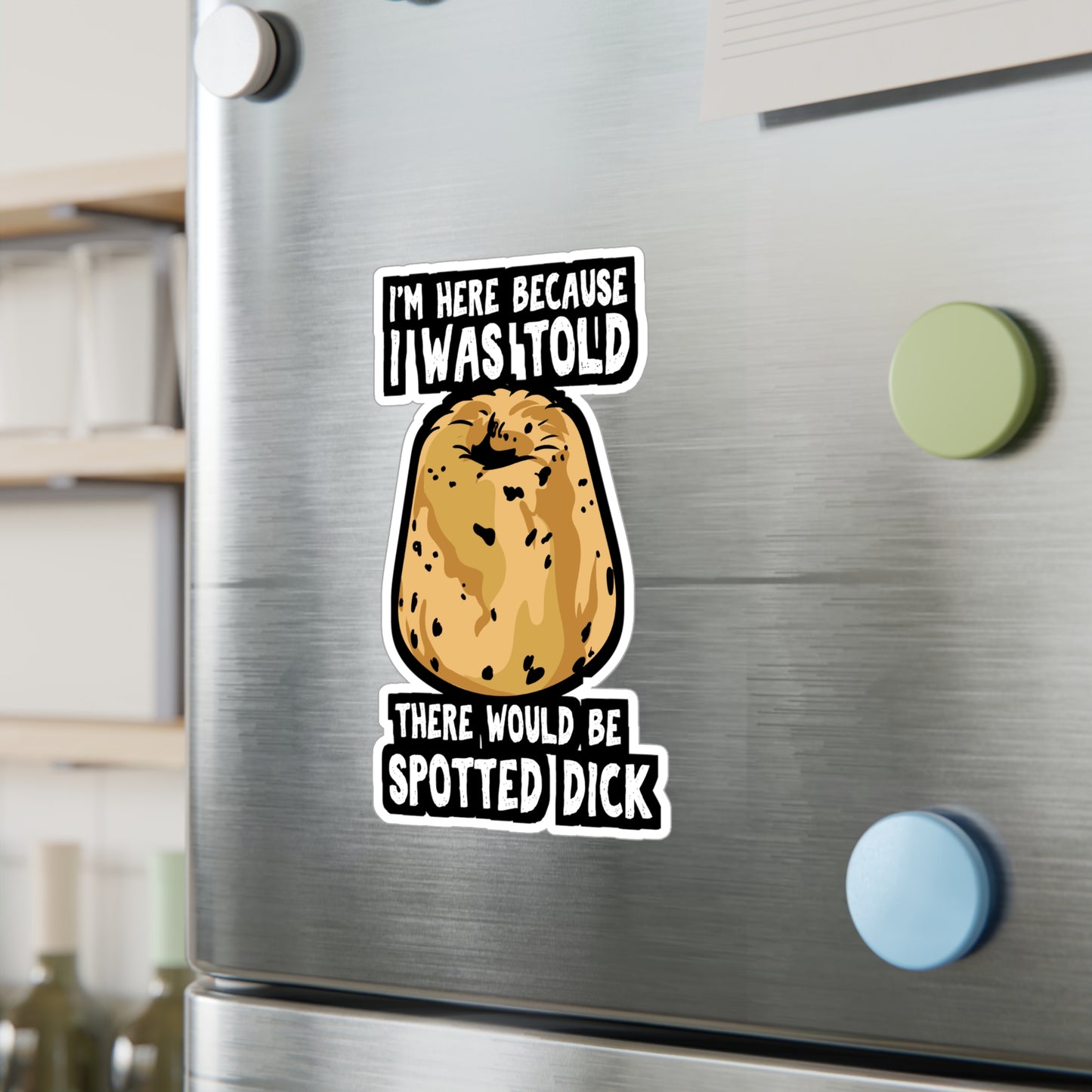I Was Told There Would Be Spotted Dick | Spotted-dick Sticker | Pudding Decals | Dessert Laptop Sticker | Spotted-dick Gift | Pudding Gift