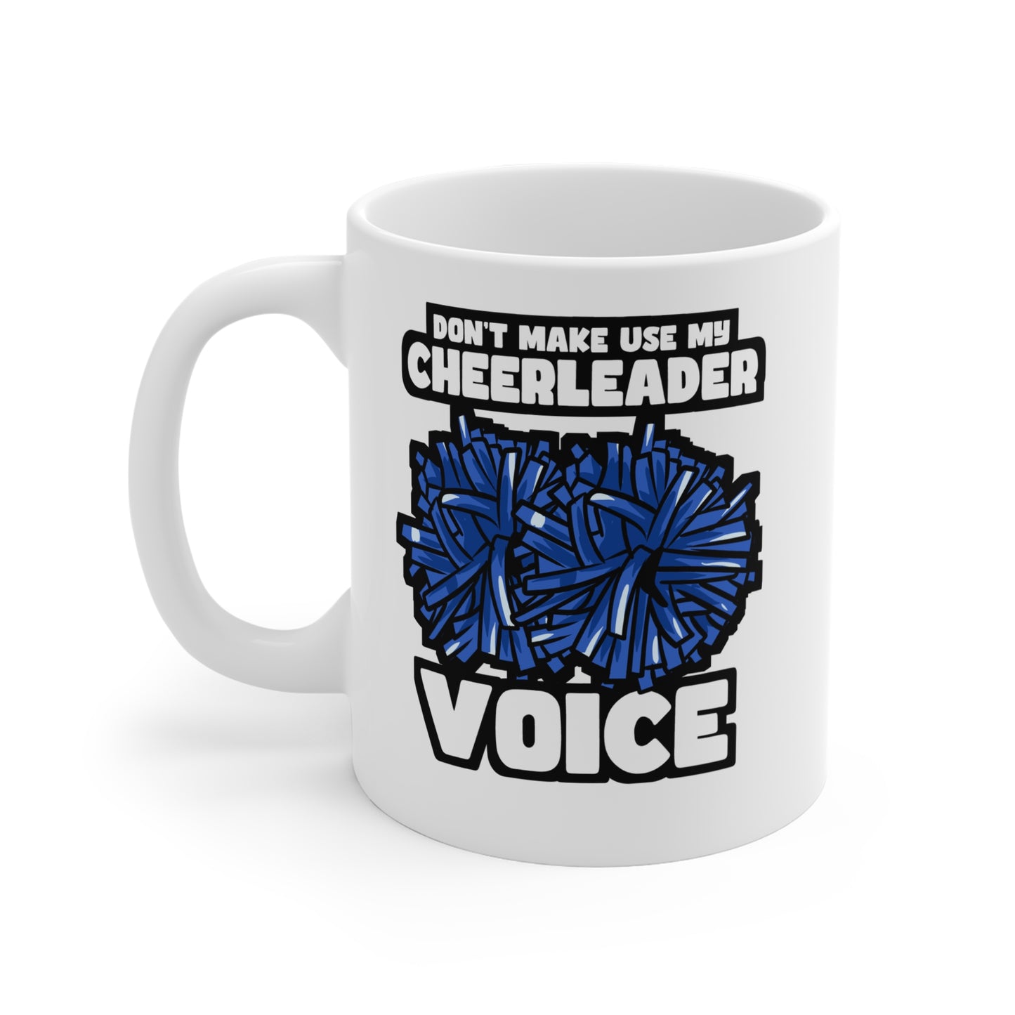 Don't Make Use My Cheerleader Voice - Cheerleader Mug for Coffee 11oz. Cheerleader Cup, White ceramic, Stadium Mug - Cheerleader Gift