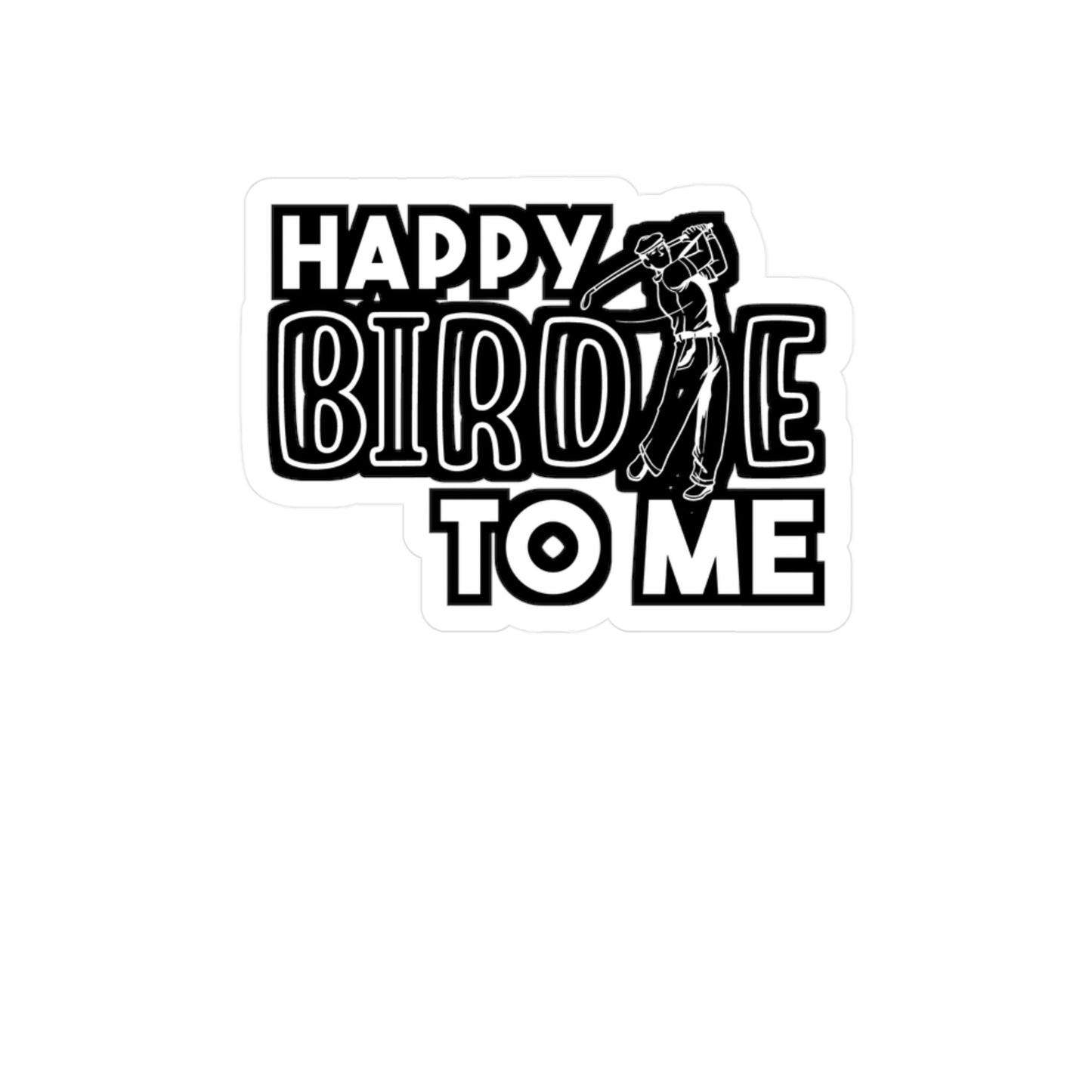 Happy Birdie To Me | Golf Sticker | Golfer Decals | Hole Laptop Sticker | Golf Gift | Golfer Gift