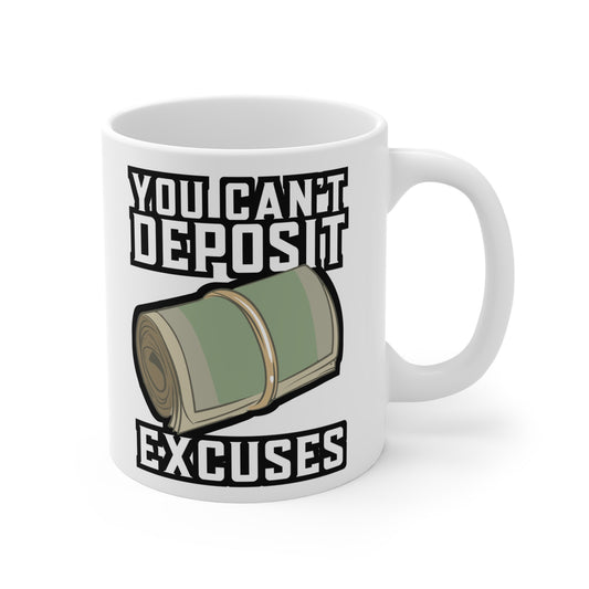 You Can't Deposit Excuses - Entrepreneur Mug for Coffee 11oz. Entrepreneur Cup, White ceramic, Banker Mug, CEO Tea Cup - Entrepreneur Gift