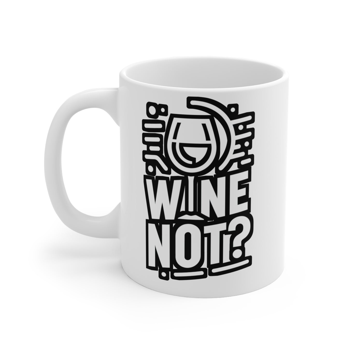 Wine not  - Drinking Mug for Coffee 11oz. Drinking Cup, White ceramic, Wine Mug, Alcohol Tea Cup - Drinking Gift