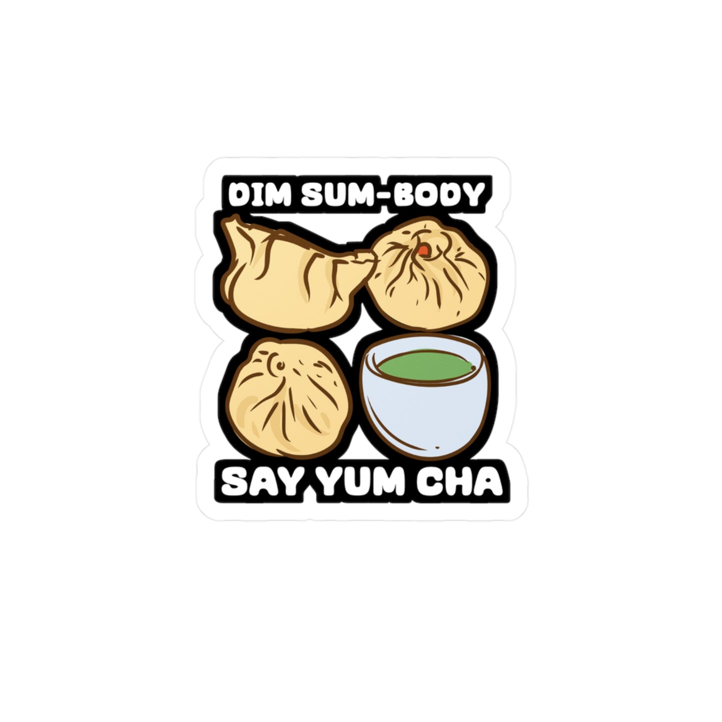 Dim Sum-body Say Yum Cha - Dim-sum Sticker for Laptop Sticker. Water Bottle Sticker, Vinyl Dimsum Decal - Dim-sum Gift