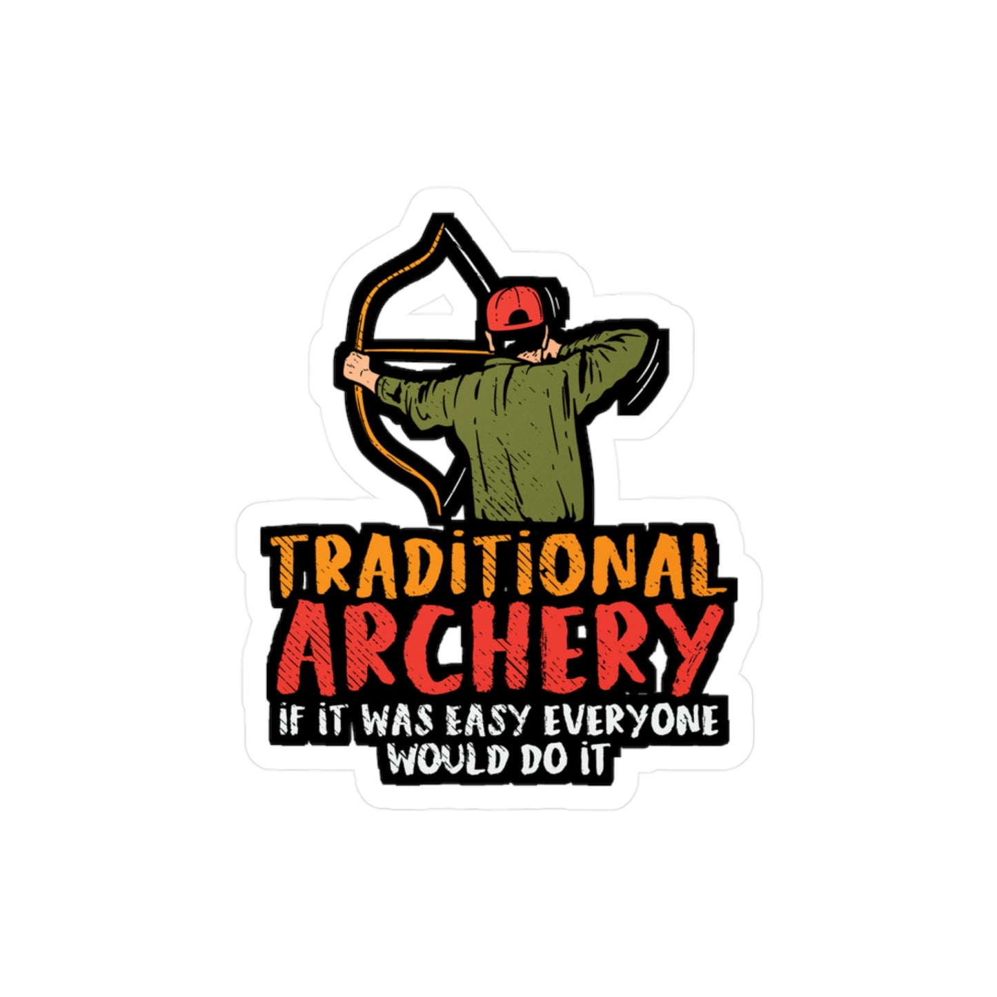 Traditional Archery If It Was Easy Everyone Would Do It - Archery Sticker for Laptop Sticker. Water Bottle Sticker, Vinyl Prehistoric Decal - Archery Gift