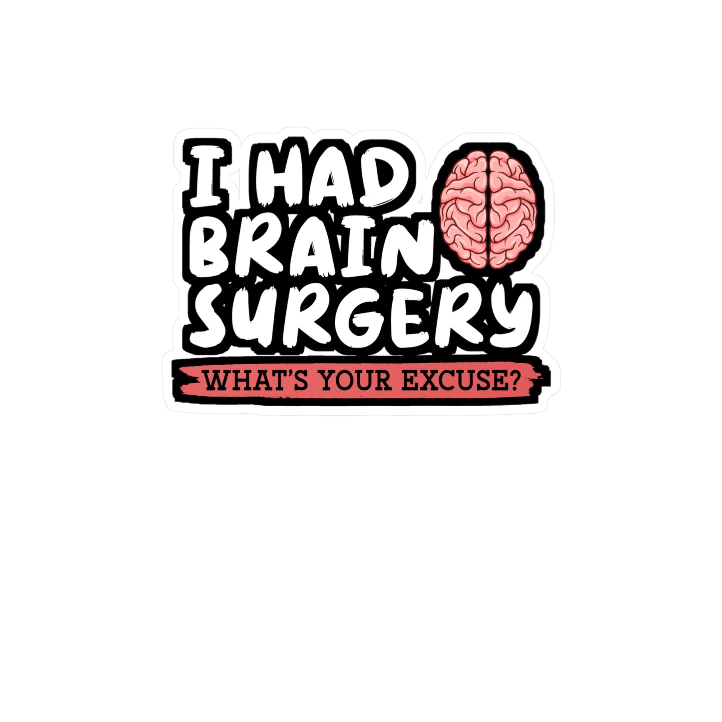 I Had Brain Surgery What's Your Excuse - Brain-surgery Sticker for Laptop Sticker. Water Bottle Sticker, Vinyl Skull Decal - Brain-surgery Gift