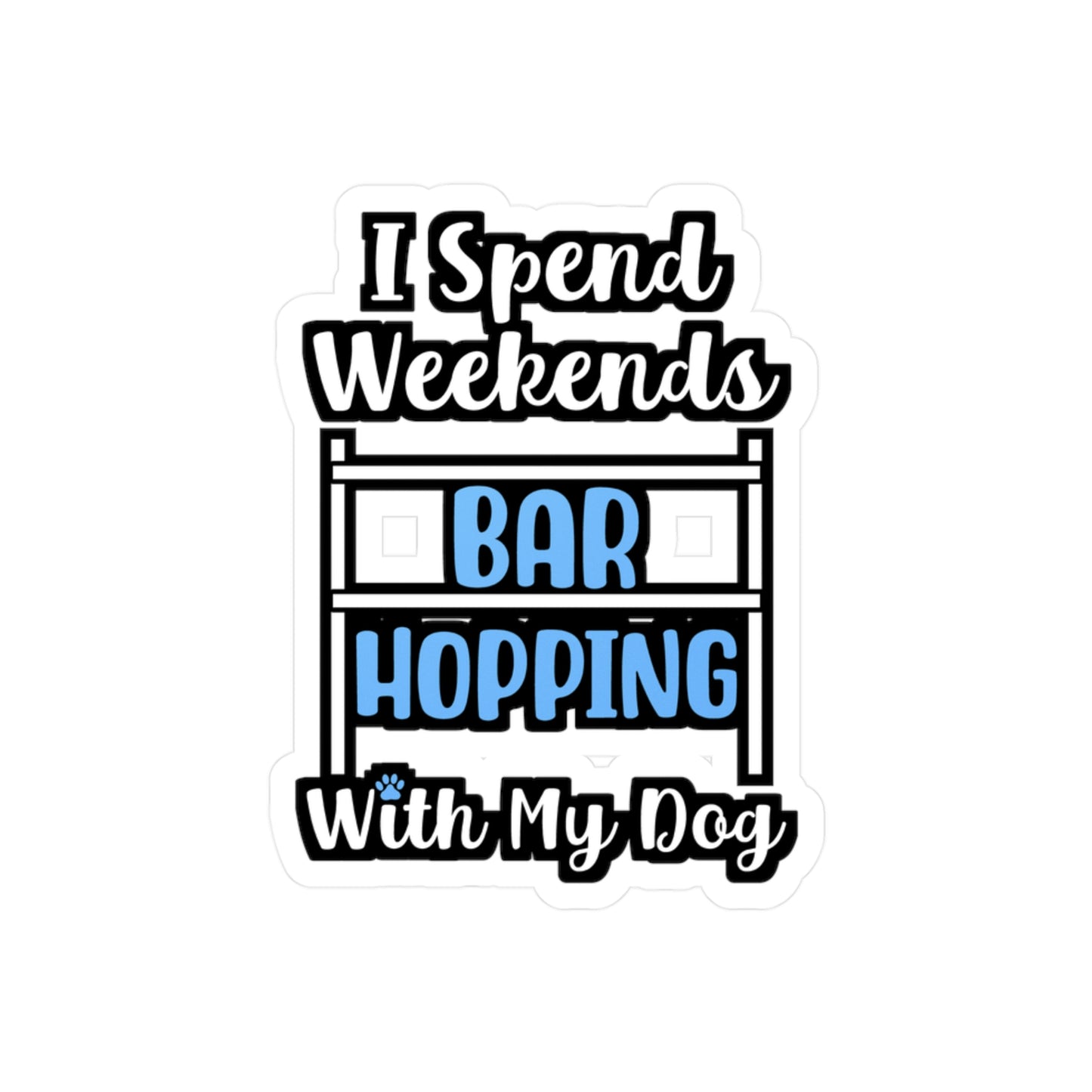 I Spend Weekends Bar Hopping With My Dog | Dog-trainer Sticker | Agility Decals | Dog-trainer Gift