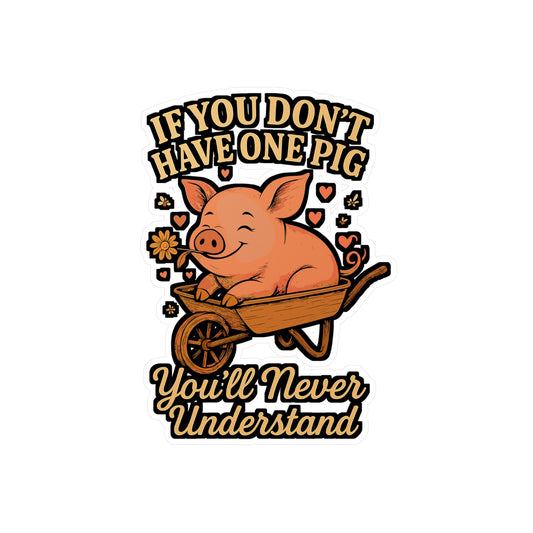 If You Don’t Have One Pig You’ll Never Understand – Funny Pig Sticker for Laptop or Water Bottle | Cute Piglet Vinyl Decal Gift