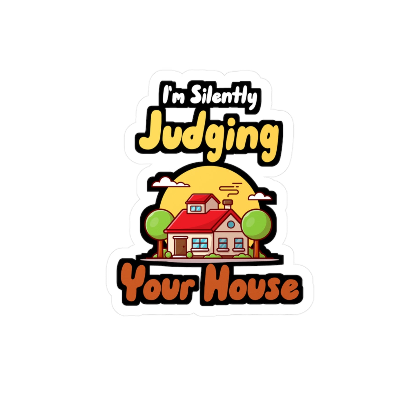 I'm Silently Judging Your House - Architecture Sticker for Car, Wall, Laptop, Window, Truck Architecture Gift Vinyl Travel Decal Sticker