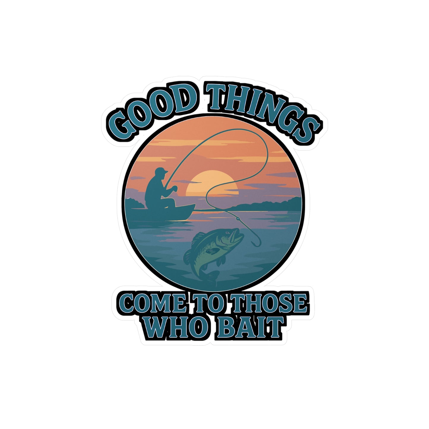 Fishing Sticker – “Good things come to those who bait” Decals for Angler & Fisherman, Waterproof Vinyl for Laptop, Water Bottle, Angling Gift