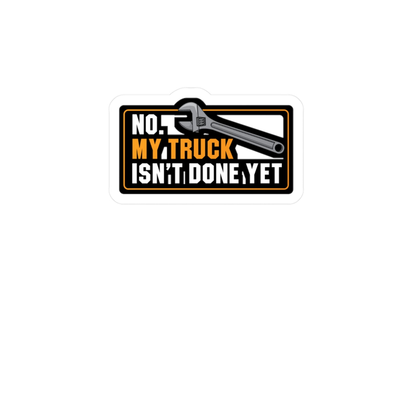 My Truck Isn't Done Yet - Truck Sticker for Laptop Sticker. Water Bottle Sticker, Vinyl Manual-transmission Decal - Truck Gift