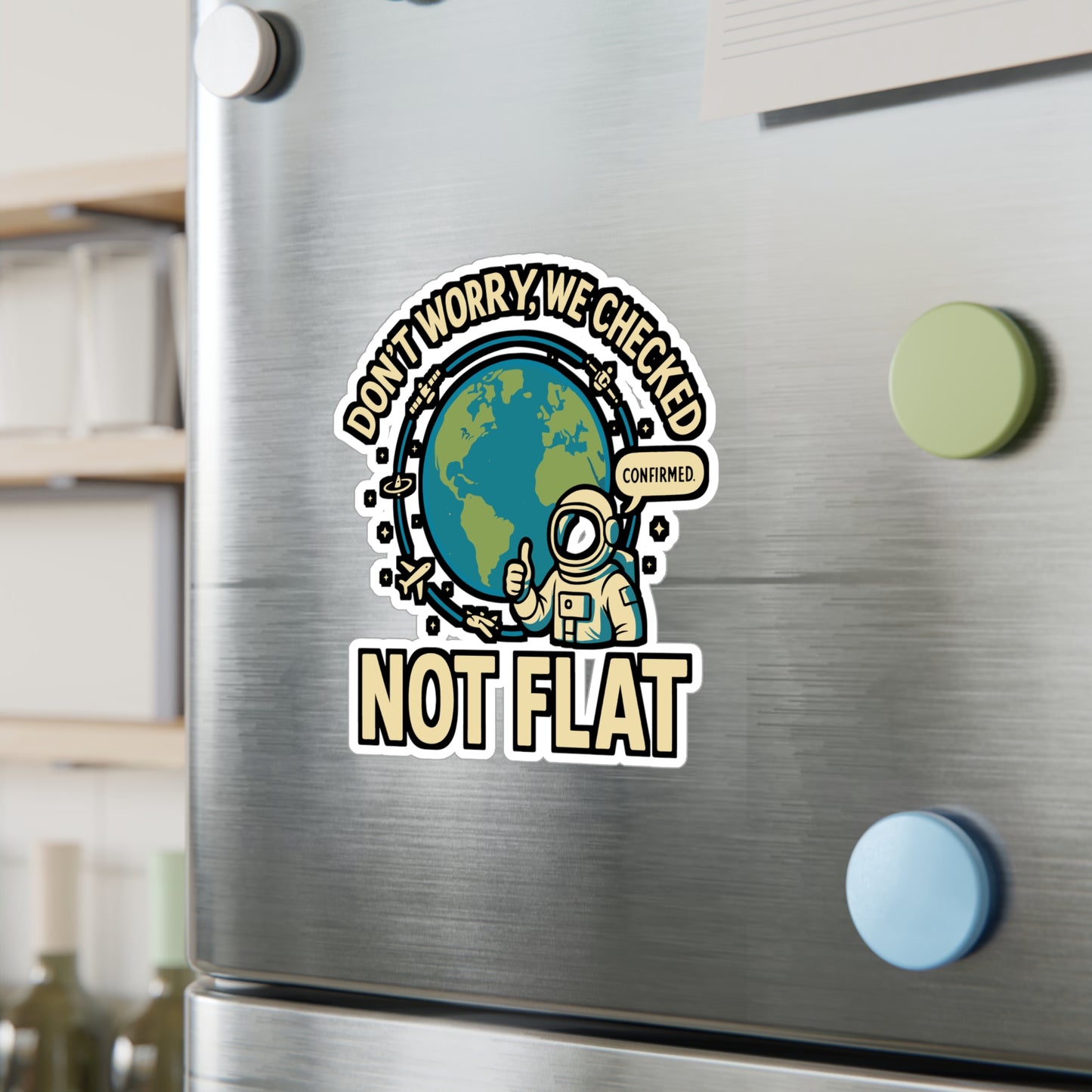 Don’t Worry, We Checked – Not Flat Sticker for Laptop, Water Bottle & Science Lover Gifts