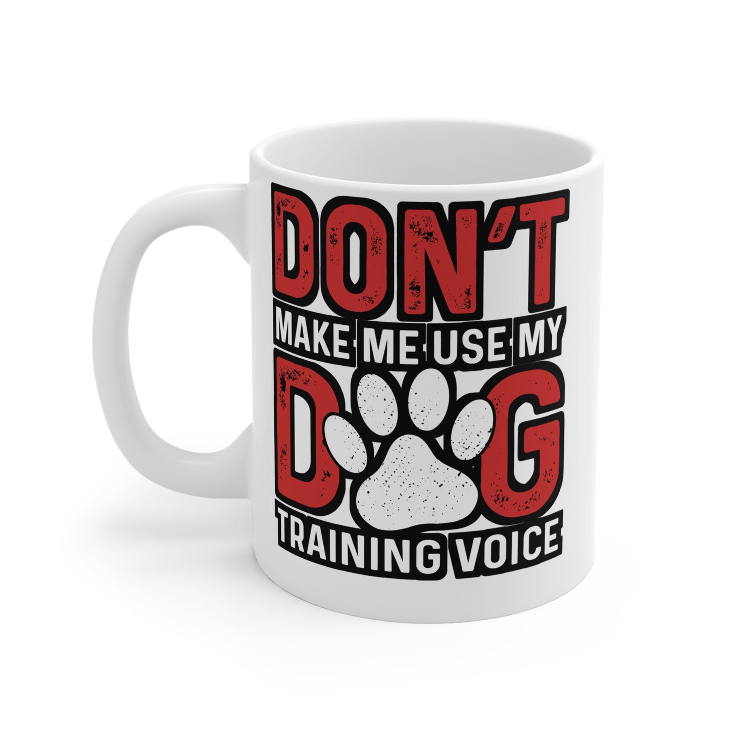 Don't Make Me Use My Dog Training Voice - Dog-trainer Mug for Coffee 11oz. Dog-trainer Cup, White ceramic, Agility Mug - Dog-trainer Gift