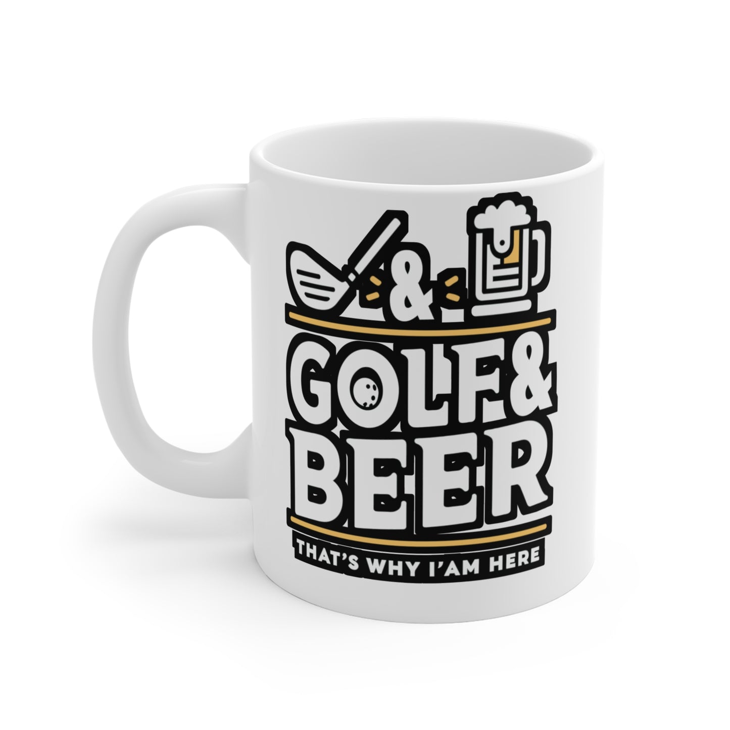 Golf and Beer That's Why I'm Here  - Golf Mug for Coffee 11oz. Golf Cup, White ceramic, Golfer Mug, Hole Tea Cup - Golf Gift