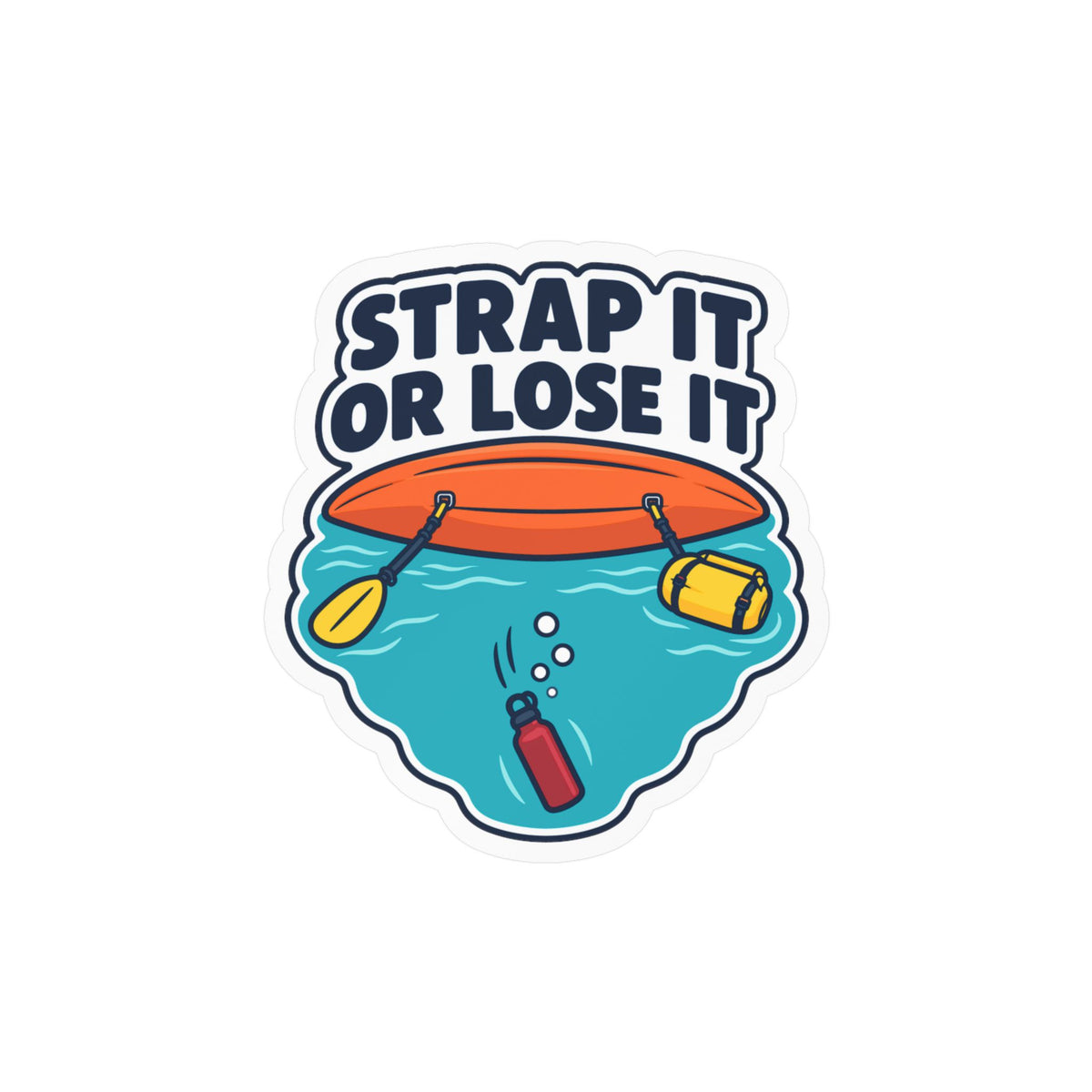 Kayak Sticker - Strap It or Lose It Decals for Kayaking and Rowing Fans, Laptop or Water Bottle