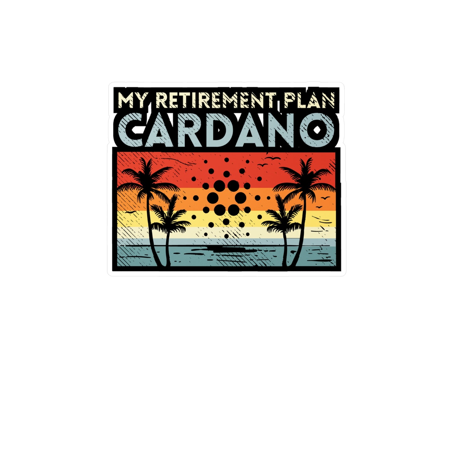 My Retirement Plan Cardano - Cryptocurrency Sticker for Window Laptop Sticker. Water Bottle Sticker, Vinyl Retired Decal - Cryptocurrency Gift