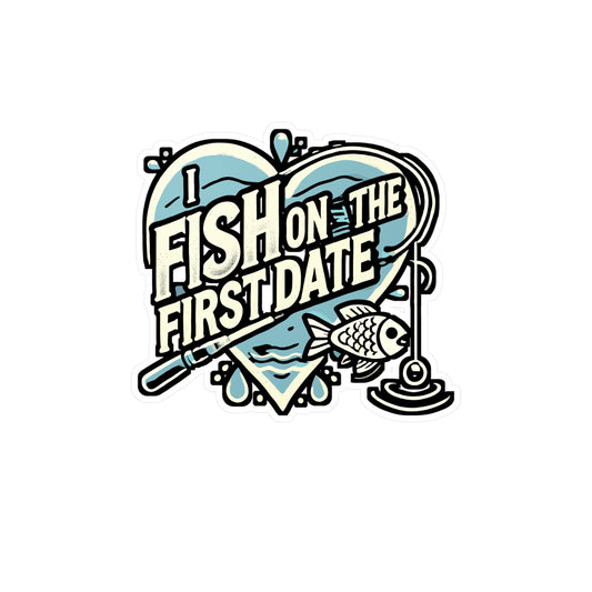 I Fish On The First Date – Funny Fishing Sticker for Laptop, Tackle Box, Cooler, or Water Bottle | Vinyl Angler Decal | Outdoorsman Gift for Him | Bass Hunter Accessory