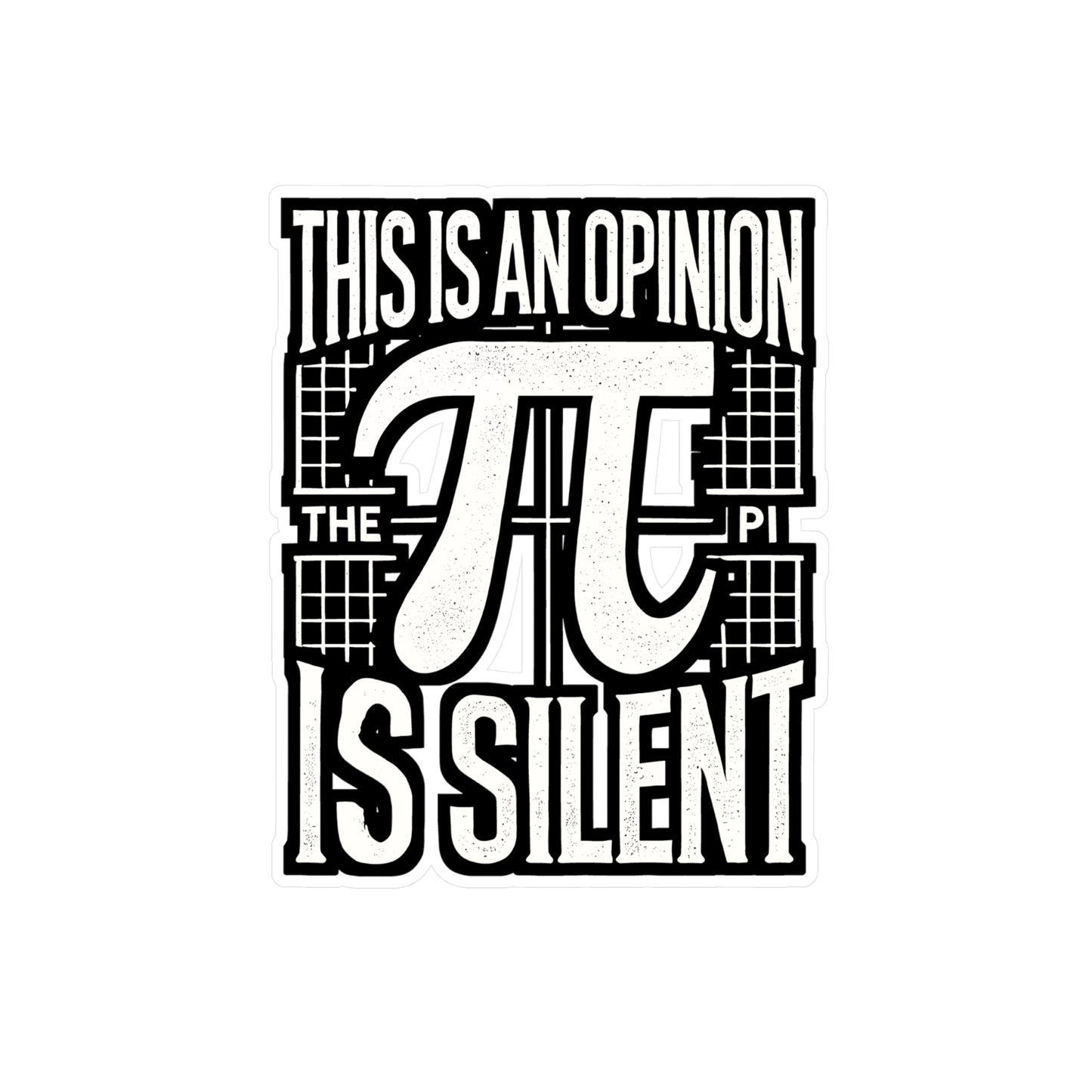 This Is An Opinion The Pi Is Silent - Math Sticker for Laptop Sticker. Water Bottle Sticker, Vinyl Pi Decal - Math Gift