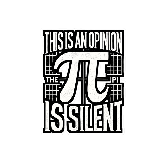 This Is An Opinion The Pi Is Silent - Math Sticker for Laptop Sticker. Water Bottle Sticker, Vinyl Pi Decal - Math Gift