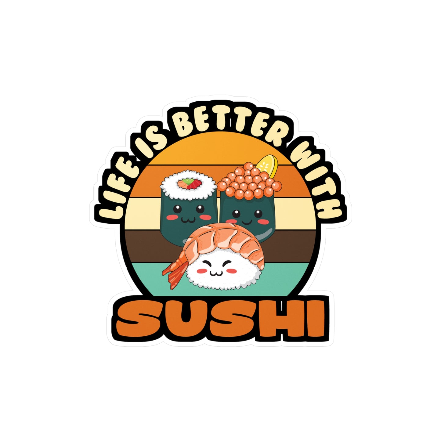 Life Is Better With Sushi - Japan Sticker for Laptop Sticker. Water Bottle Sticker, Vinyl Japanese Decal - Japan Gift