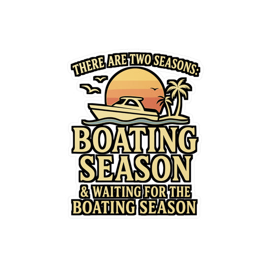 Boating Sticker - "There Are Two Seasons: Boating Season, Waiting For The Boating Season" Vinyl Decals for Yacht, Boat, Laptop, Waterproof