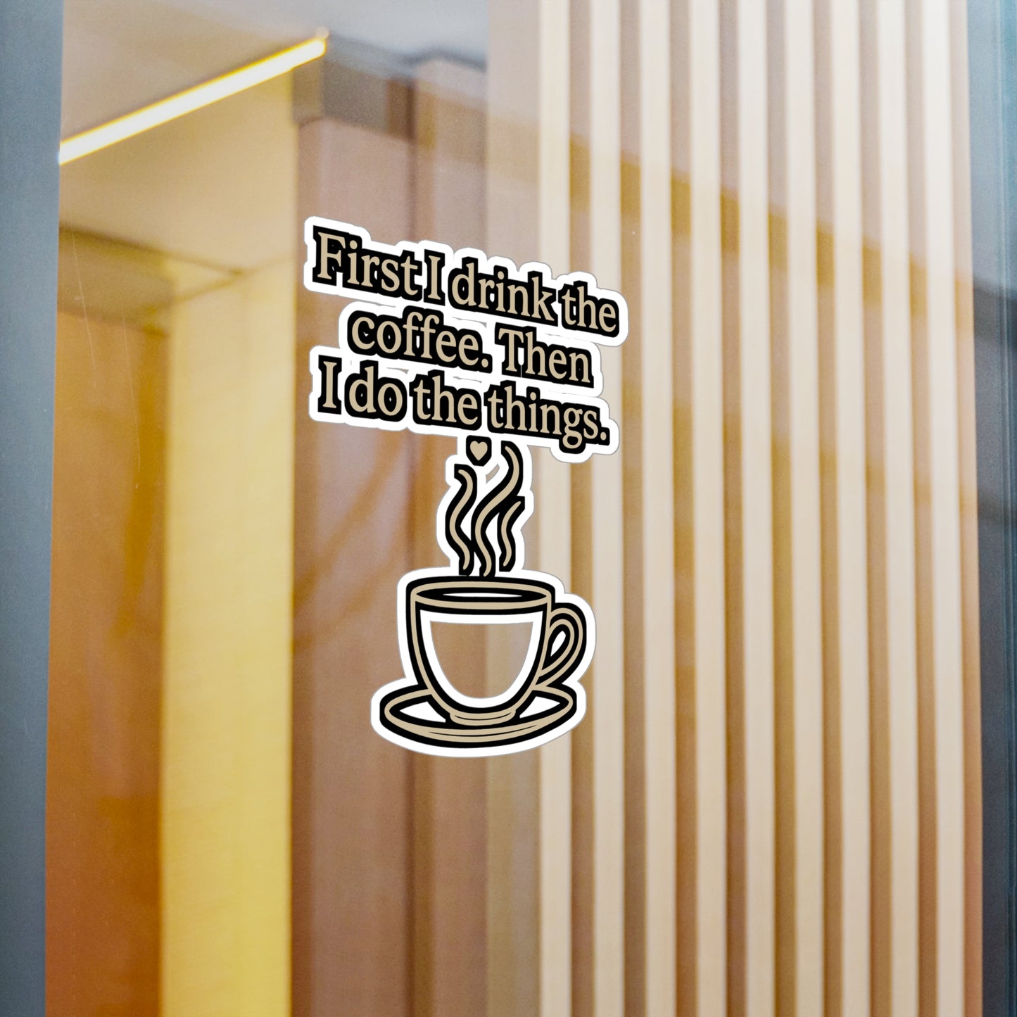 Coffee Sticker – "First I Drink The Coffee Then I Do The Things" Motivational Vinyl Decal for Laptop, Water Bottle, Caffeine Lover Gift, Waterproof