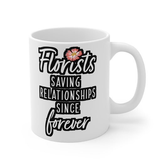 Florists Saving Relationships Since Forever - Florists Mug for Coffee 11oz. Florists Cup, White ceramic, Gardening Mug - Florists Gift